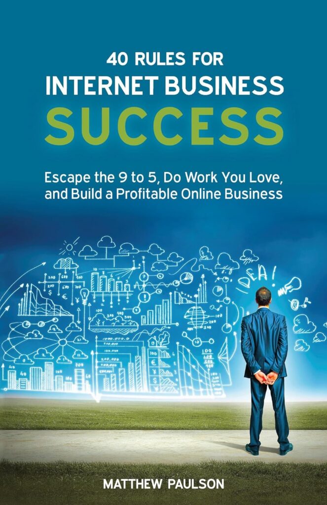 40 Rules for Internet Business Success: Escape the 9 to 5, Do Work You Love, Build a Profitable Online Business and Make Money Online (Internet Business Series) Kindle Edition