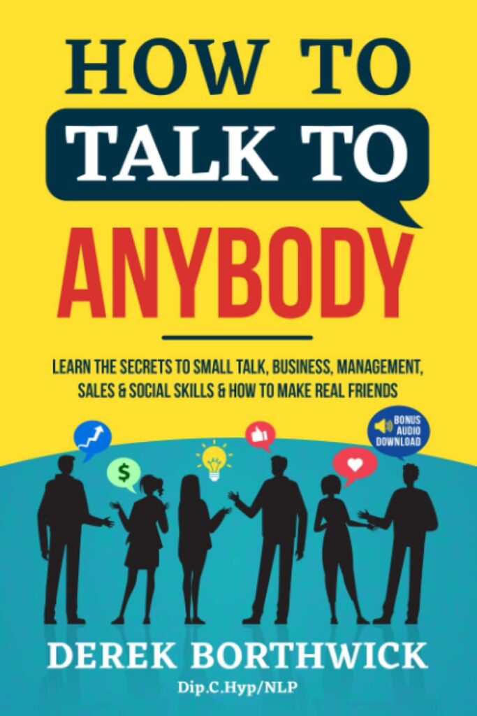 How to Talk to Anybody: Learn the Secrets to Small Talk, Business, Management, Sales Social Conversations How to Make Real Friends (Communication Skills) Paperback – 10 Mar. 2022