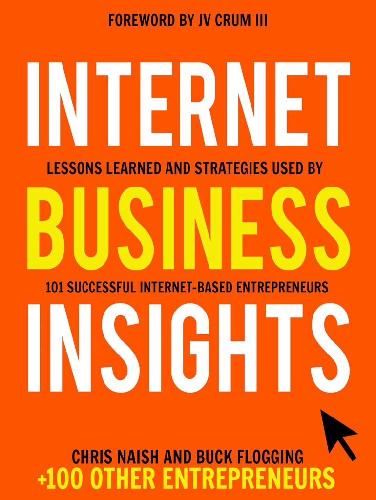 Internet Business Insights: Lessons Learned and Strategies Used by 101 Successful Internet-Based Entrepreneurs Kindle Edition