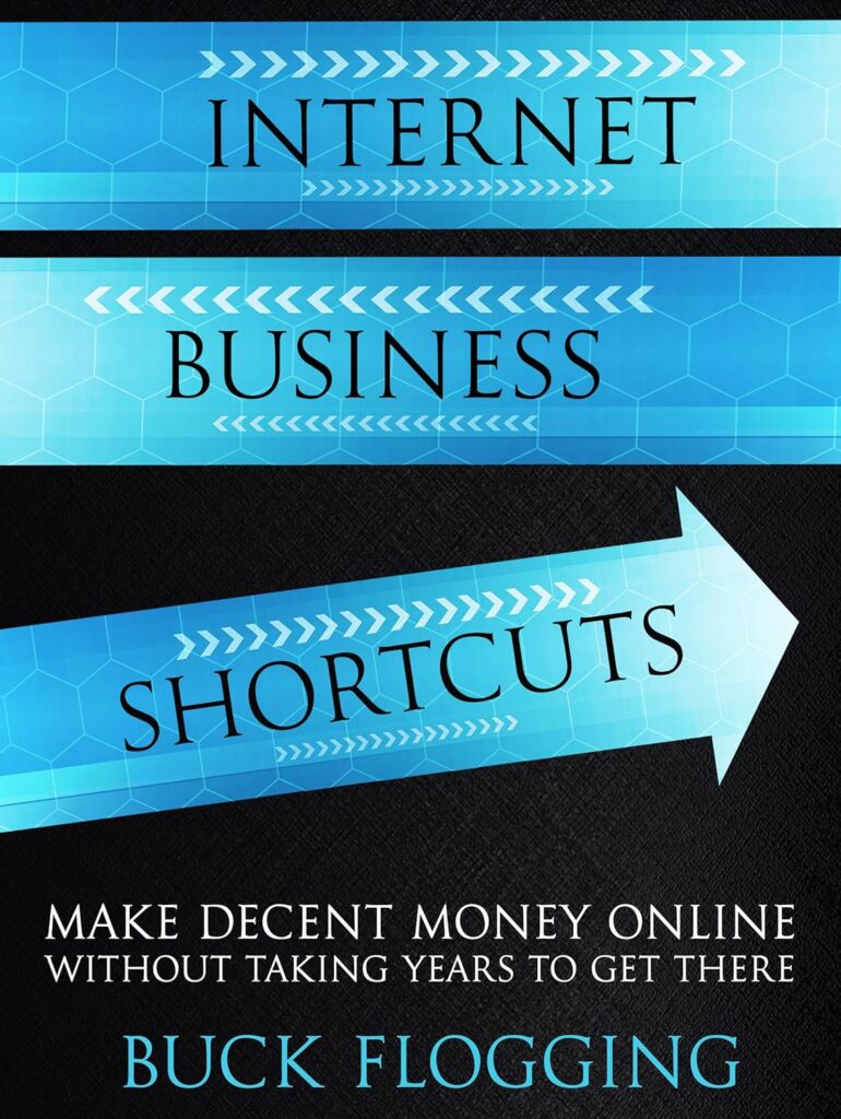 Internet Business Shortcuts: Make Decent Money Online without Taking Years to Get There Kindle Edition